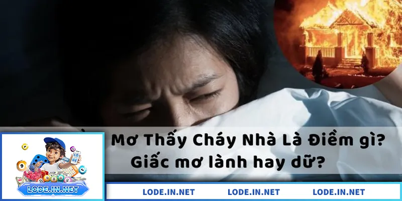 Mơ thấy cháy nhà: ý nghĩa và con số may mắn